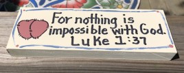 Scripture  Block B4005 - For nothing is impossible with God Luke 1:37